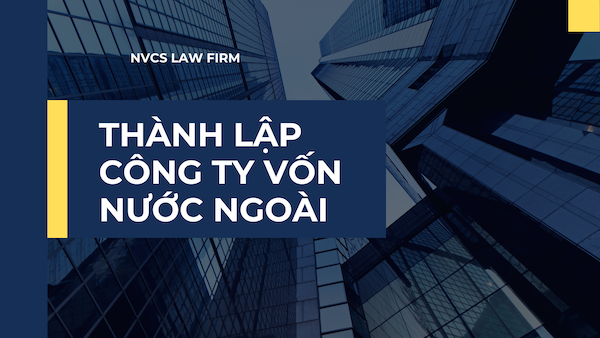 THỦ TỤC THÀNH LẬP CÔNG TY VỐN NƯỚC NGOÀI MỚI NHẤT NĂM 2024